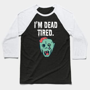 I'm dead tired Baseball T-Shirt